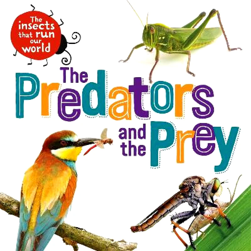 Wayland The Insects that Run Our World: The Predators and The Prey Sarah Ridley Wayland 0713