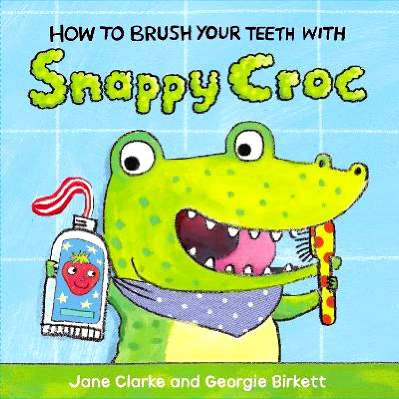 Red Fox Picture Books How to Brush Your Teeth with Snappy Croc Jane Clarke Red Fox Picture Books
