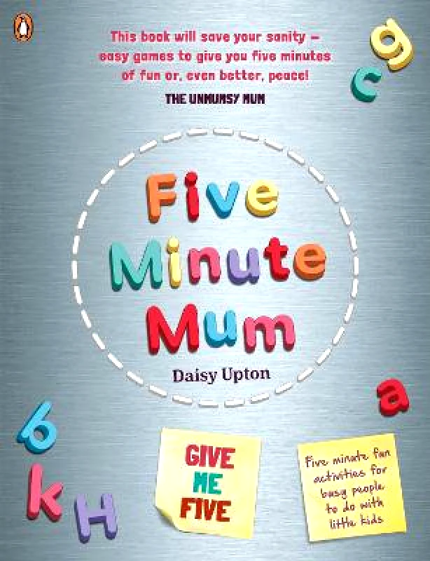 Penguin Books Ltd Five Minute Mum: Give Me Five: Five minute, easy, fun games for busy people to do with little kids Daisy Upton Penguin Books Ltd Paperback / softback