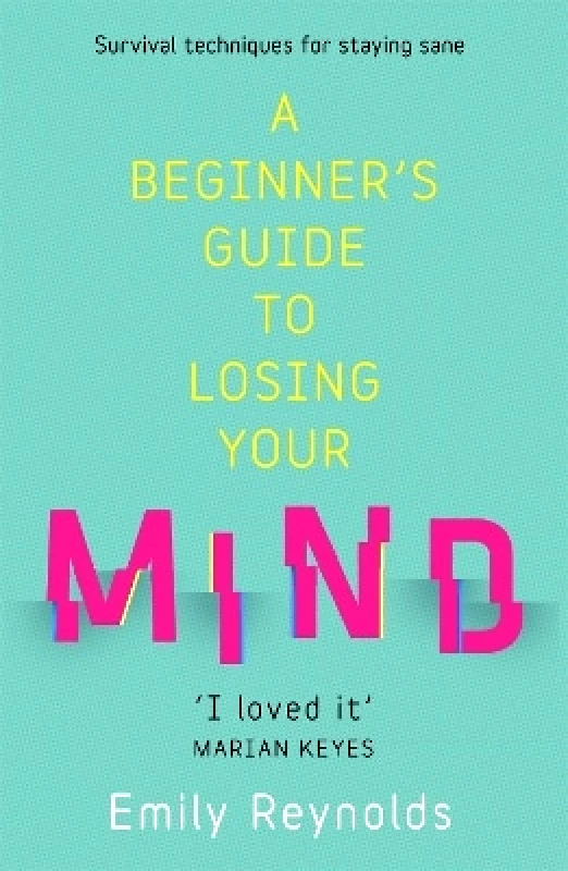 Yellow Kite A Beginner's Guide to Losing Your Mind: My road to staying sane, and how to navigate yours Emily Reynolds Yellow Kite 0208