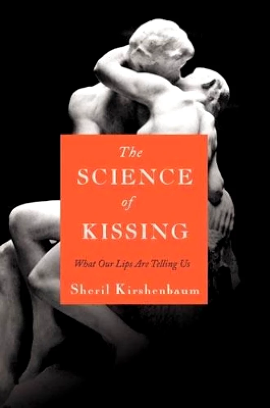 Grand Central Publishing The Science Of Kissing: What Our Lips Are Telling Us Sheril Kirshenbaum Grand Central Publishing 0201
