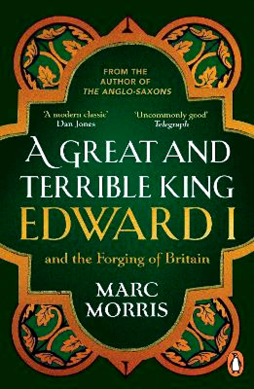 Windmill Books A Great and Terrible King: Edward I and the Forging of Britain Marc Morris Windmill Books
