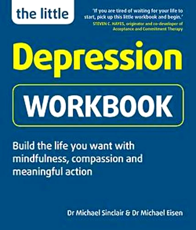 Crimson Publishing The Little Depression Workbook: Build the life you want with mindfulness, compassion and meaningful action Dr Michael Eisen Crimson Publishing Paperback / softback 2020