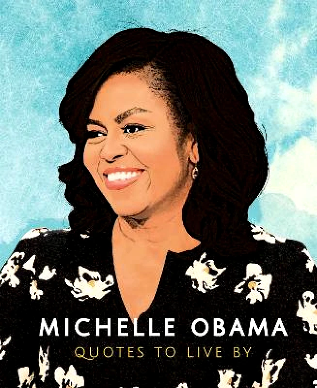 Welbeck Michelle Obama: Quotes to Live By Carlton Books Welbeck 0613