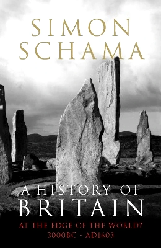 The Bodley Head Ltd A History of Britain - Volume 1: At the Edge of the World? 3000 BC-AD 1603 Simon Schama, CBE The Bodley Head Ltd