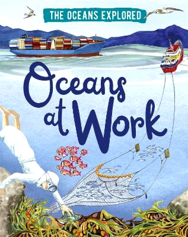 Wayland The Oceans Explored: Oceans at Work Claudia Martin Wayland 1109
