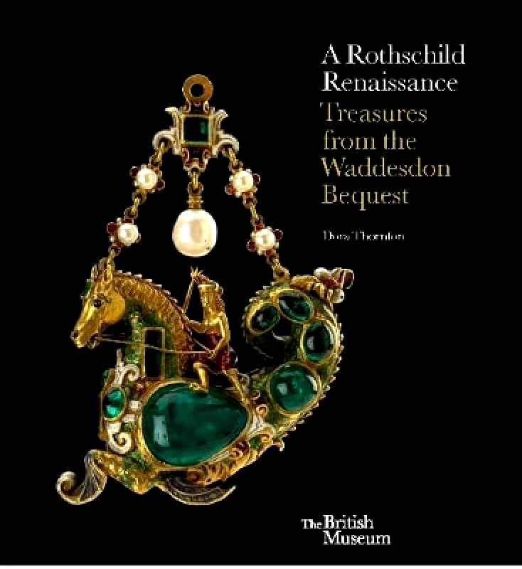 British Museum Press A Rothschild Renaissance: Treasures from the Waddesdon Bequest Dora Thornton British Museum Press 0820