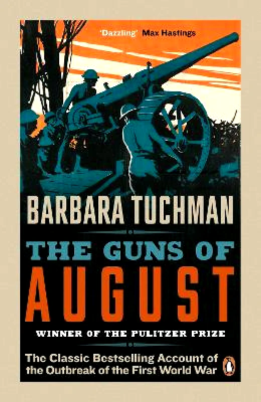 Penguin Books Ltd The Guns of August: The Classic Bestselling Account of the Outbreak of the First World War Barbara Tuchman Penguin Books Ltd