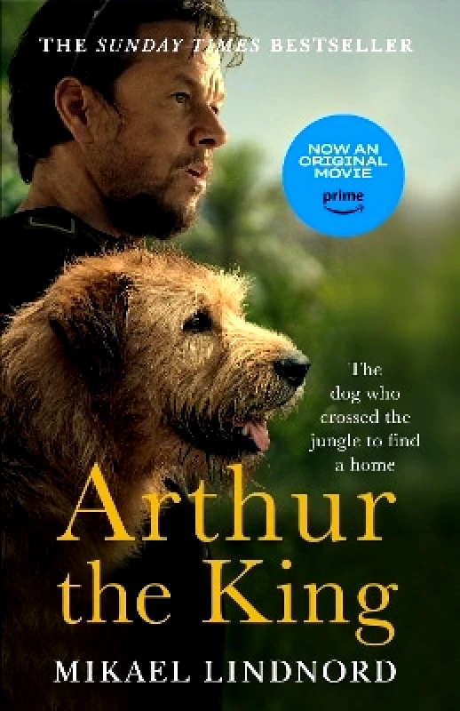 Two Roads Arthur the King: The dog who crossed the jungle to find a home *WATCH NOW ON AMAZON PRIME* Mikael Lindnord Two Roads