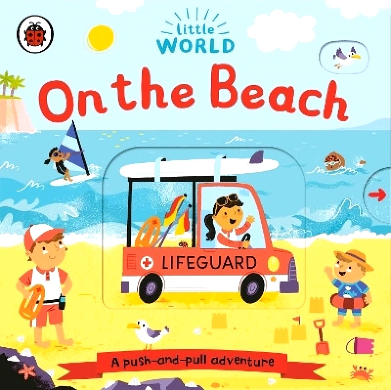 Ladybird Little World: On the Beach: A push-and-pull adventure Ladybird