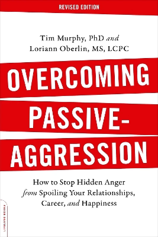Da Capo Lifelong Overcoming Passive-Aggression, Revised Edition: How to Stop Hidden Anger from Spoiling Your Relationships, Career, and Happiness Tim Murphy Da Capo Lifelong 1025
