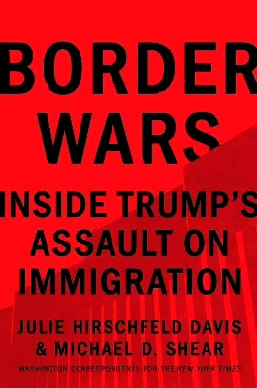 Simon & Schuster Border Wars: Inside Trump's Assault on Immigration Michael D. Shear Simon & Schuster 1017