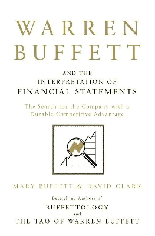 Simon & Schuster Ltd Warren Buffett and the Interpretation of Financial Statements: The Search for the Company with a Durable Competitive Advantage David Clark Simon & Schuster Ltd 0106
