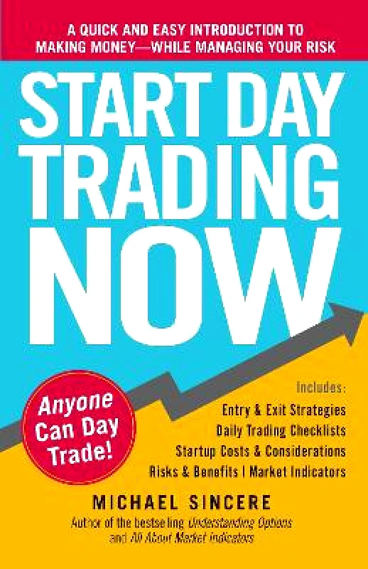 Adams Media Corporation Start Day Trading Now: A Quick and Easy Introduction to Making Money While Managing Your Risk Michael Sincere Adams Media Corporation 0318