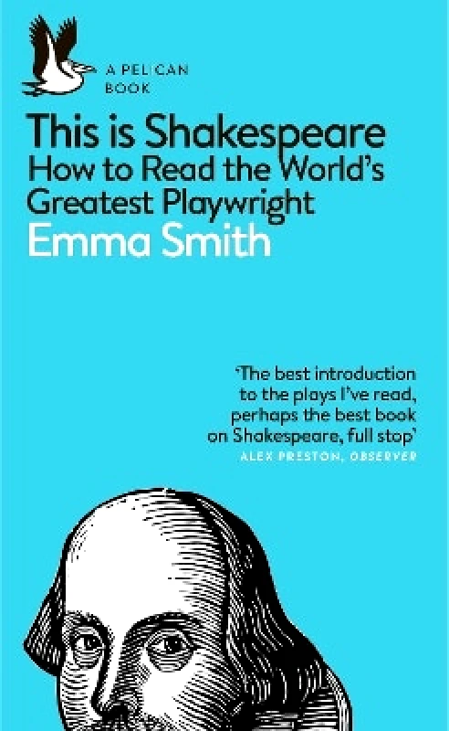 Pelican This Is Shakespeare: How to Read the World's Greatest Playwright Emma Smith Pelican