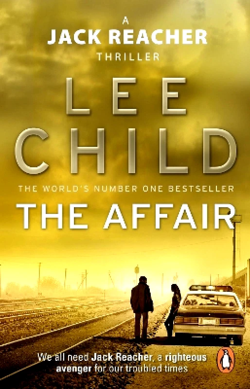 Bantam Books (Transworld Publishers a division of the Random House Group) The Affair: (Jack Reacher 16) Lee Child Bantam Books (Transworld Publishers a division of the Random House Group)