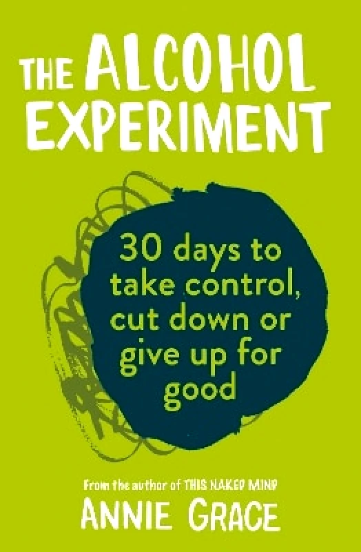 HQ The Alcohol Experiment: how to take control of your drinking and enjoy being sober for good Annie Grace HQ