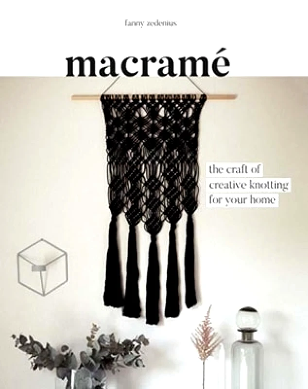 Quadrille Publishing Ltd Macramé: The Craft of Creative Knotting Fanny Zedenius Quadrille Publishing Ltd