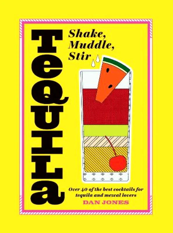 Hardie Grant Books (UK) Tequila: Shake, Muddle, Stir: Over 40 of the best cocktails for tequila and mezcal lovers Dan Jones Hardie Grant Books (UK) Hardback