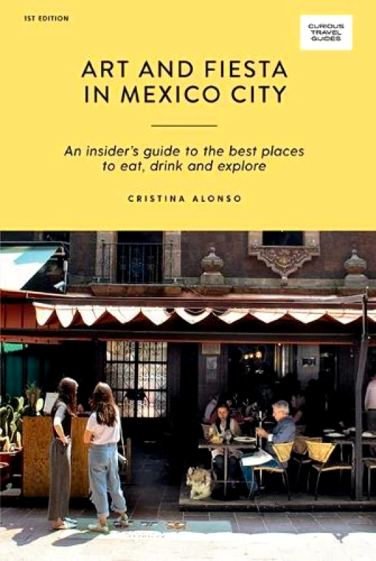 Explore Australia Art and Fiesta in Mexico City: An Insider's Guide to the Best Places to Eat, Drink and Explore Cristina Alonso Explore Australia Paperback / softback