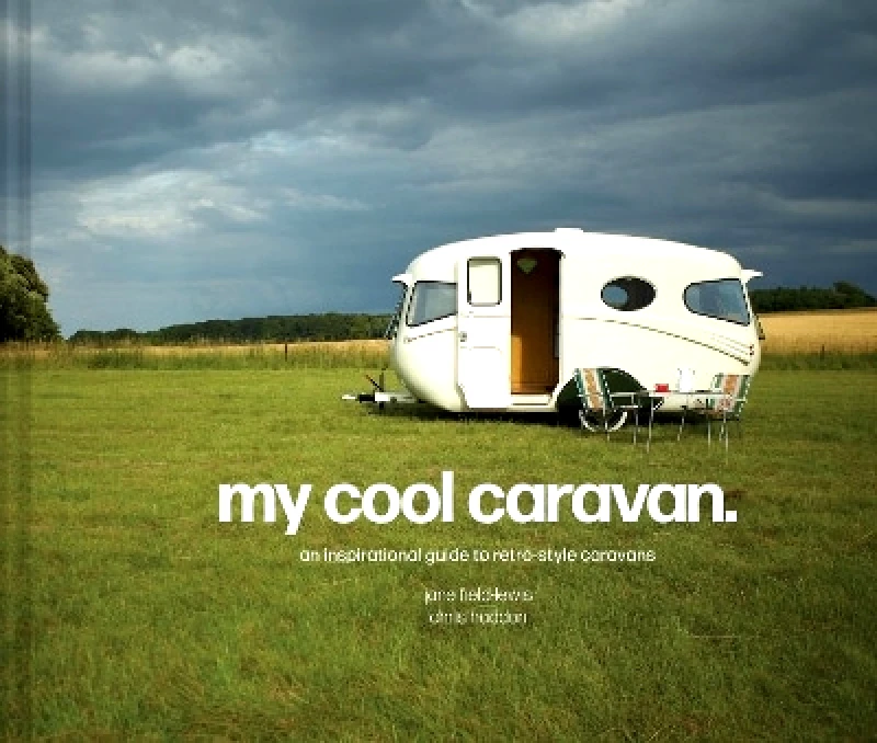 Pavilion My Cool Caravan: An inspirational guide to retro-style caravans (My Cool) Chris Haddon Pavilion 0513