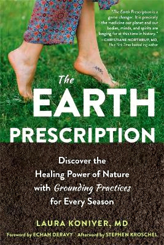 New Harbinger Publications The Earth Prescription: Discover the Healing Power of Nature with Grounding Practices for Every Season Laura Koniver New Harbinger Publications