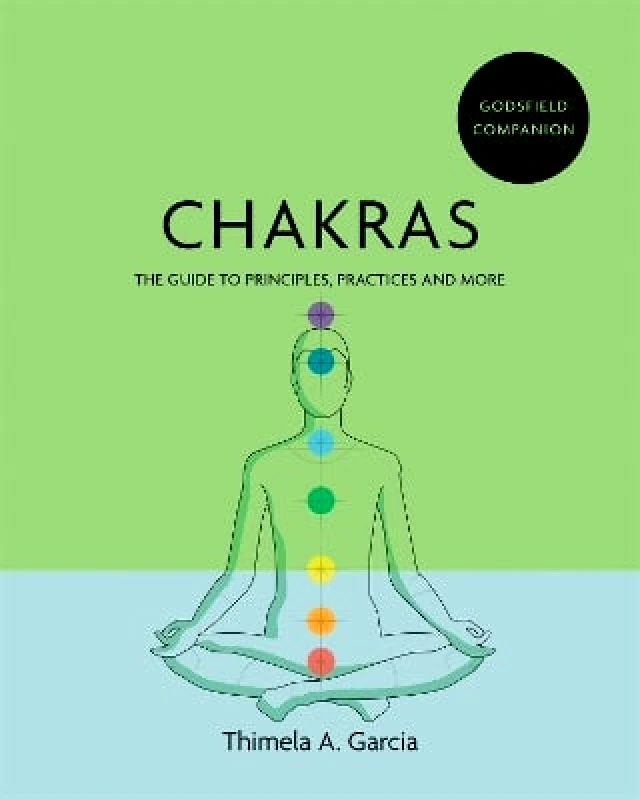 Godsfield Press Ltd Godsfield Companion: Chakras: The guide to principles, practices and more Thimela A. Garcia Godsfield Press Ltd 0810