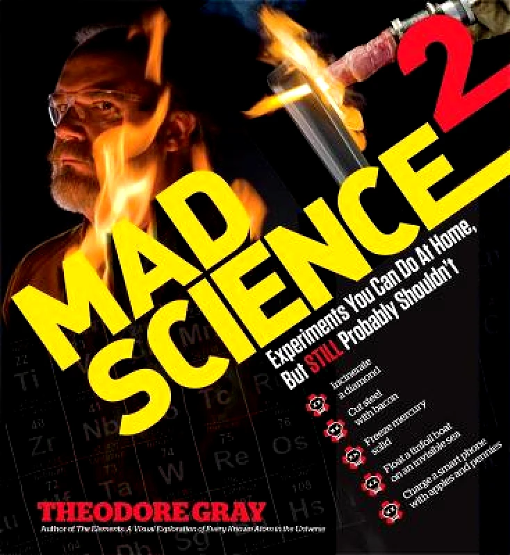 Black Dog & Leventhal Publishers Inc Mad Science 2: Experiments You Can Do At Home, But STILL Probably Shouldn't Theodore Gray Black Dog & Leventhal Publishers Inc 0501