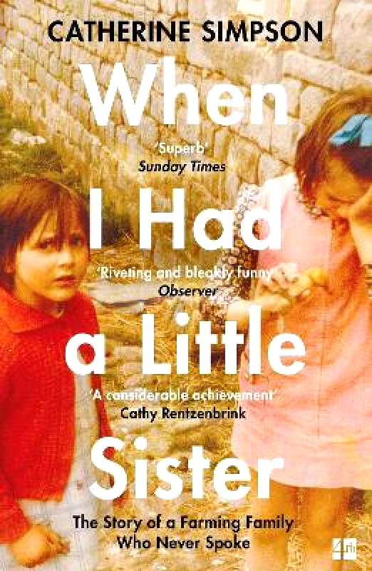 Fourth Estate Ltd When I Had a Little Sister: The Story of a Farming Family Who Never Spoke Catherine Simpson Fourth Estate Ltd