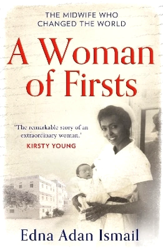 HQ A Woman of Firsts: The midwife who built a hospital and changed the world Edna Adan Ismail HQ