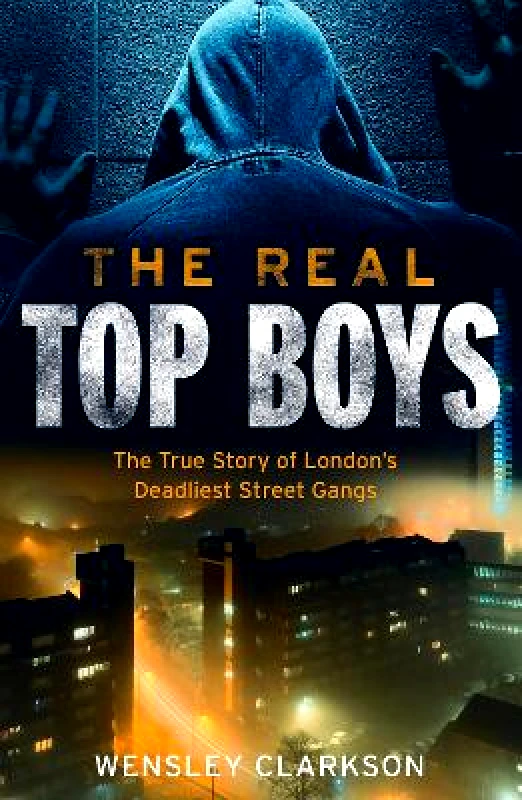 Headline Welbeck Non-Fiction The Real Top Boys: The True Story of London's Deadliest Street Gangs Wensley Clarkson Headline Welbeck Non-Fiction 0105