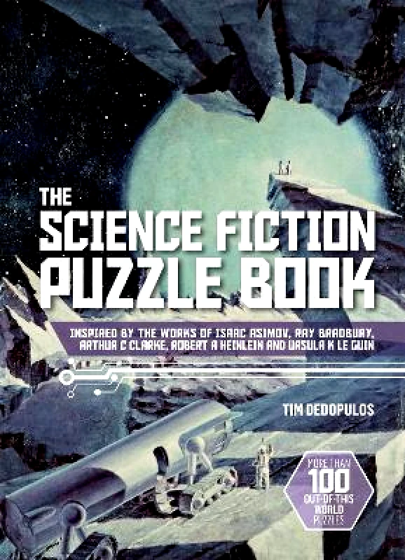 Welbeck The Science Fiction Puzzle Book: Inspired by the Works of Isaac Asimov, Ray Bradbury, Arthur C Clarke, Robert A Heinlein and Ursula K Le Guin Tim Dedopulos Welbeck 0105