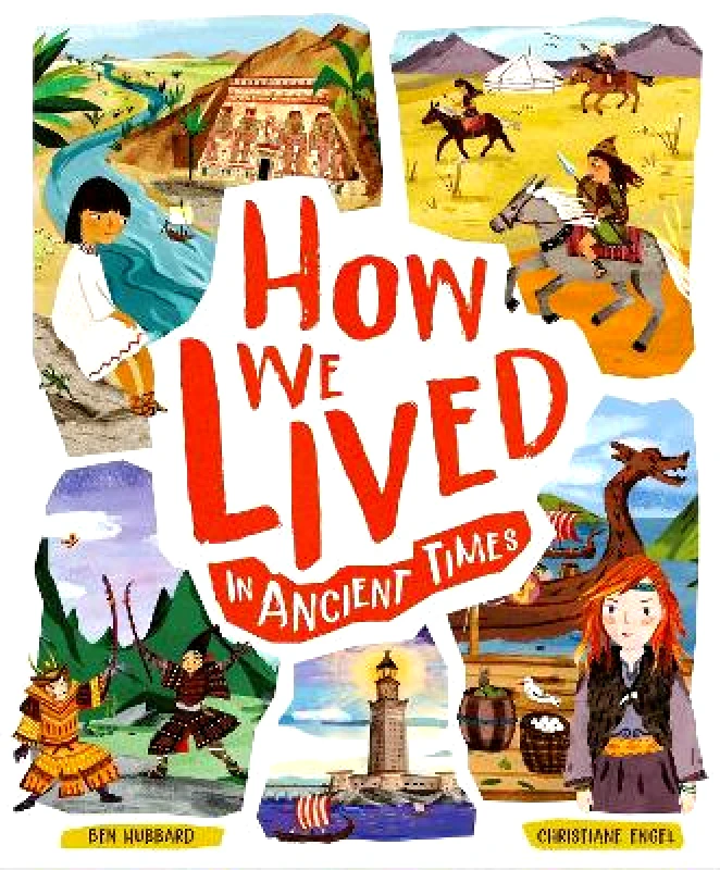 Welbeck Children's Books How We Lived in Ancient Times: Meet everyday children throughout history Ben Hubbard Welbeck Children's Books 1103