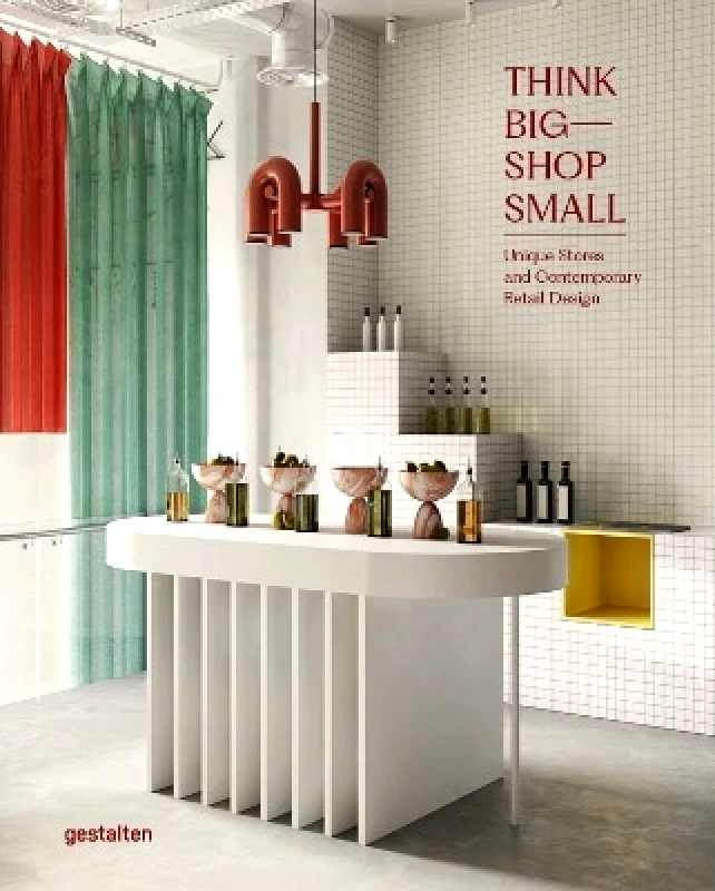 gestalten Think Big - Shop Small: Unique Stores and Contemporary Retail Design gestalten