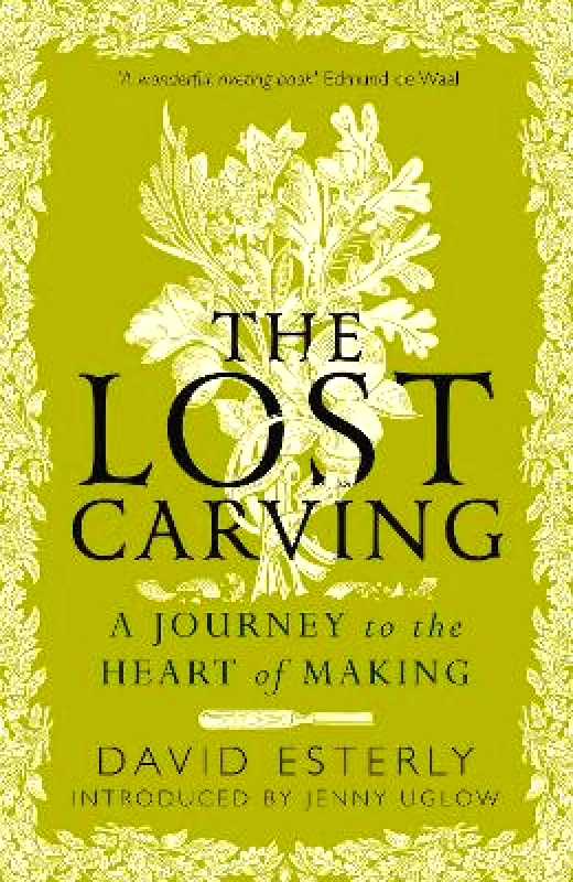 Duckworth The Lost Carving: A Journey to the Heart of Making David Esterly Duckworth