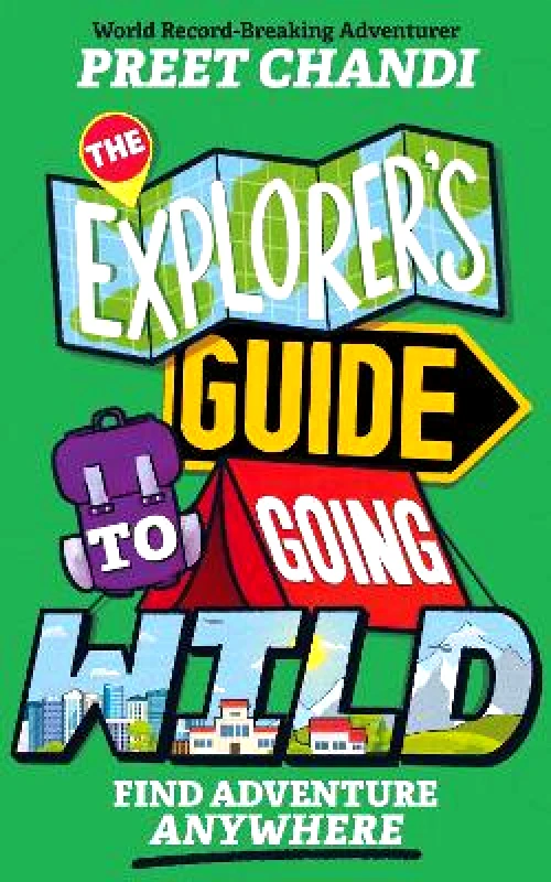 Wren & Rook The Explorer's Guide to Going Wild: From World Record-Breaking Adventurer Preet Chandi! Wren & Rook 0709