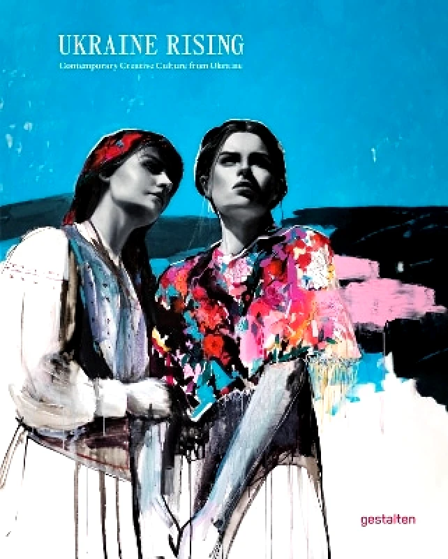 gestalten Ukraine Rising: Contemporary Creative Culture from Ukraine gestalten