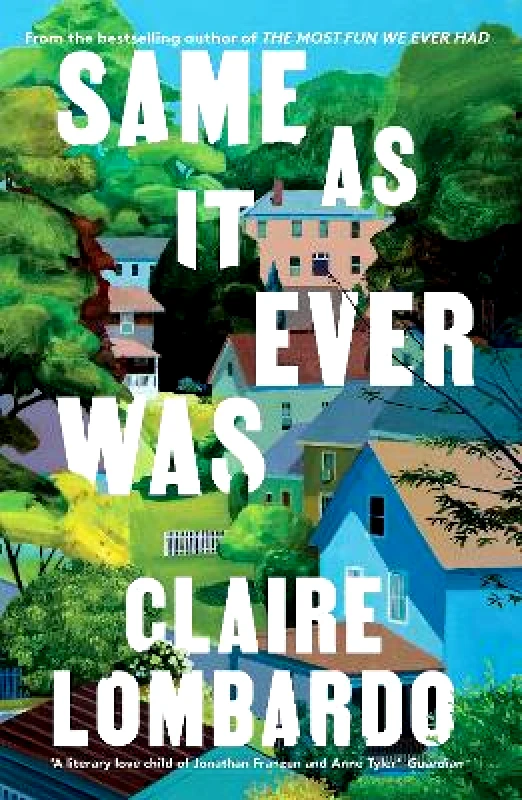 Same As It Ever Was: The immersive and joyful new novel from the author of Reese’s Bookclub pick The Most Fun We Ever Had Claire Lombardo Weidenfeld & Nicolson 0625 φωτογραφία