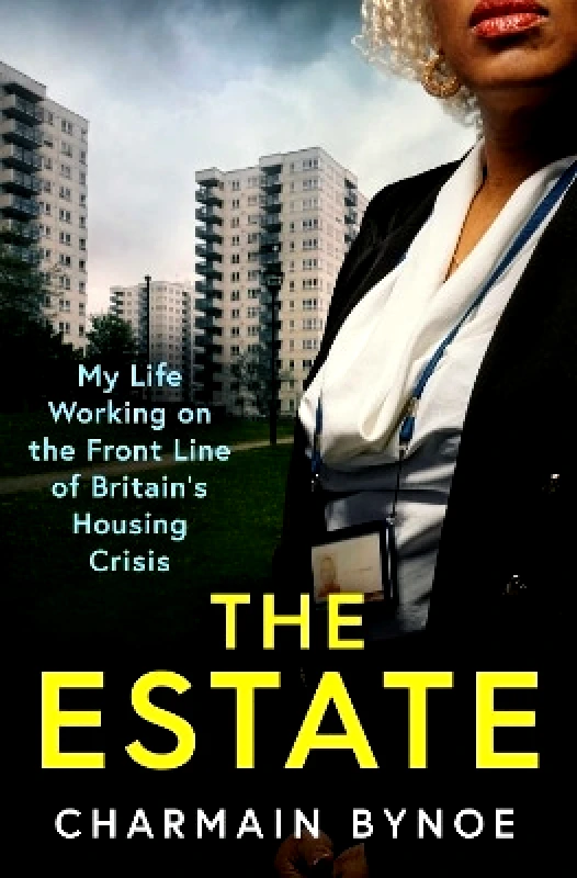 Gallery The Estate: My Life Working on the Front Line of Britain's Housing Crisis Charmain Bynoe Gallery 0804