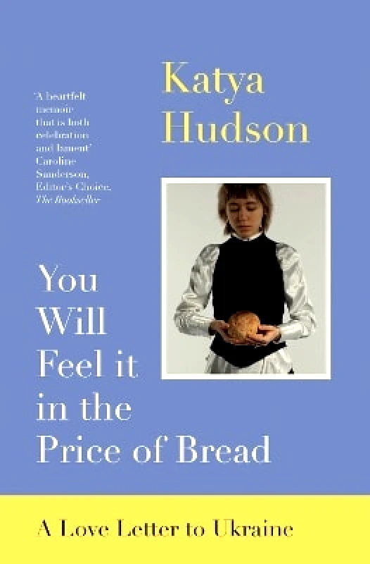 Muswell Press You Will Feel It in The Price of Bread: A Love Letter to Ukraine Katya Hudson Muswell Press 0502