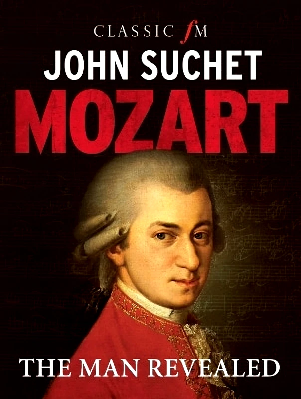 Elliott & Thompson Limited Mozart: The Man Revealed John Suchet Elliott & Thompson Limited 0929