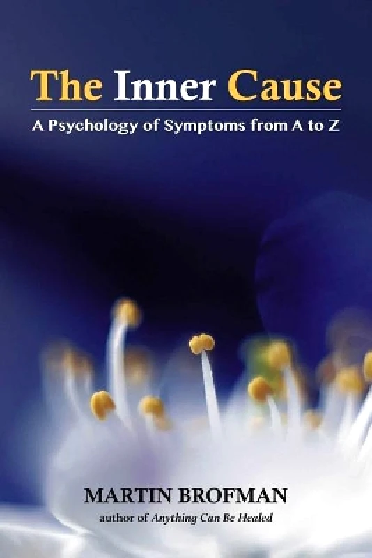 Findhorn Press The Inner Cause: A Psychology of Symptoms from A to Z Martin Brofman Findhorn Press 0614