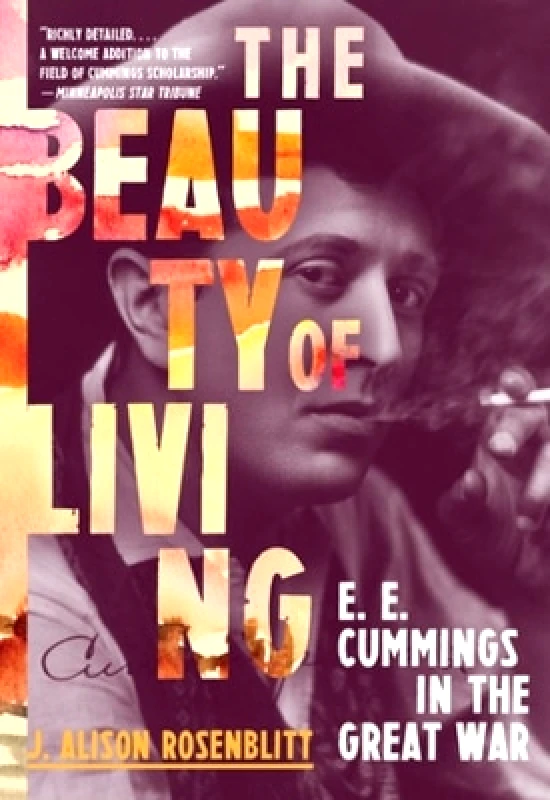 The Beauty of Living: E. E. Cummings in the Great War J. Alison Rosenblitt WW Norton & Co 1217 φωτογραφία
