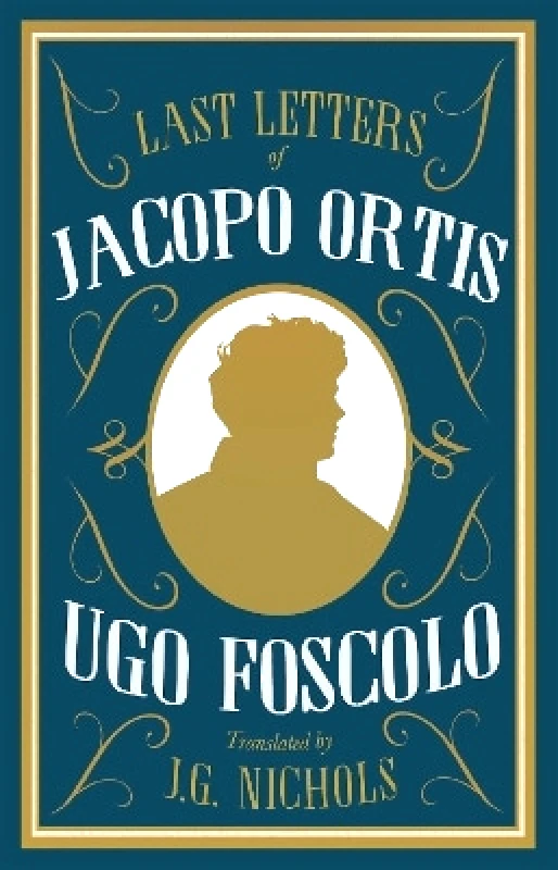 Alma Classics The Last Letters of Jacopo Ortis Ugo Foscolo Alma Classics 0221