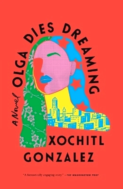 Flatiron Books Olga Dies Dreaming Xochitl Gonzalez Flatiron Books