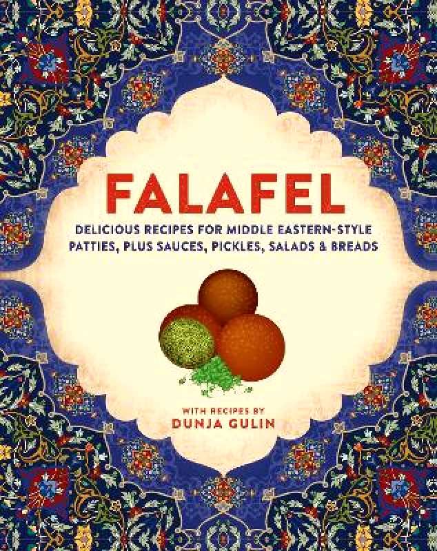 Ryland, Peters & Small Ltd Falafel: Delicious Recipes for Middle Eastern-Style Patties, Plus Sauces, Pickles, Salads and Breads Dunja Gulin Ryland, Peters & Small Ltd