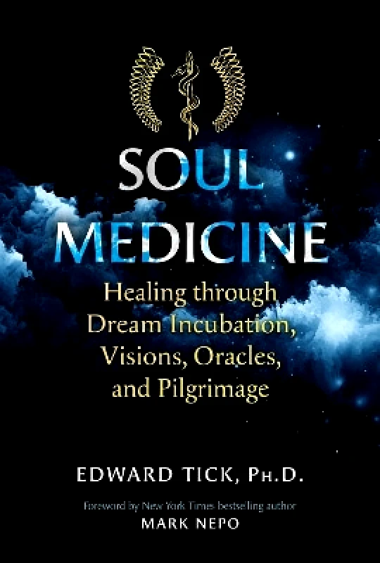Healing Arts Press Soul Medicine: Healing through Dream Incubation, Visions, Oracles, and Pilgrimage Edward Tick Healing Arts Press 0302