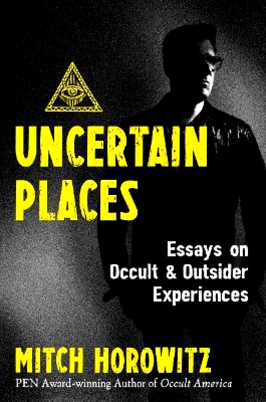 Inner Traditions Bear and Company Uncertain Places: Essays on Occult and Outsider Experiences Mitch Horowitz Inner Traditions Bear and Company 1208