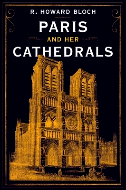 Liveright Publishing Corporation Paris and Her Cathedrals R. Howard Bloch Liveright Publishing Corporation 1227