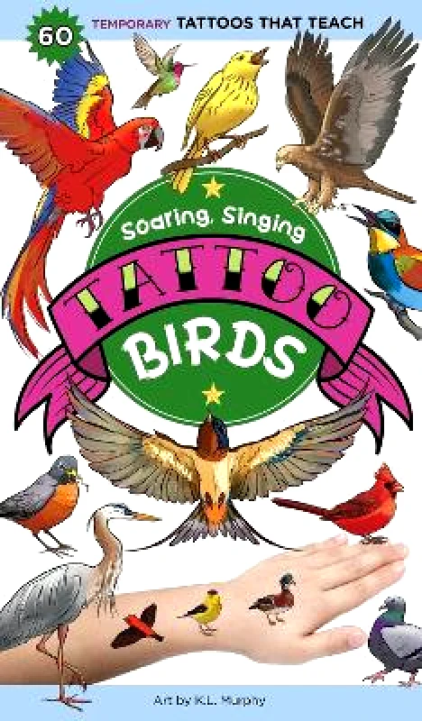 Storey Publishing LLC Soaring, Singing Tattoo Birds: 50 Temporary Tattoos That Teach K. L. Murphy Storey Publishing LLC